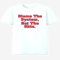 Blame The System, Not The Skin