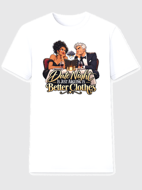 Date Night Is Just Arguing in Better Clothes relationship humor t-shirt