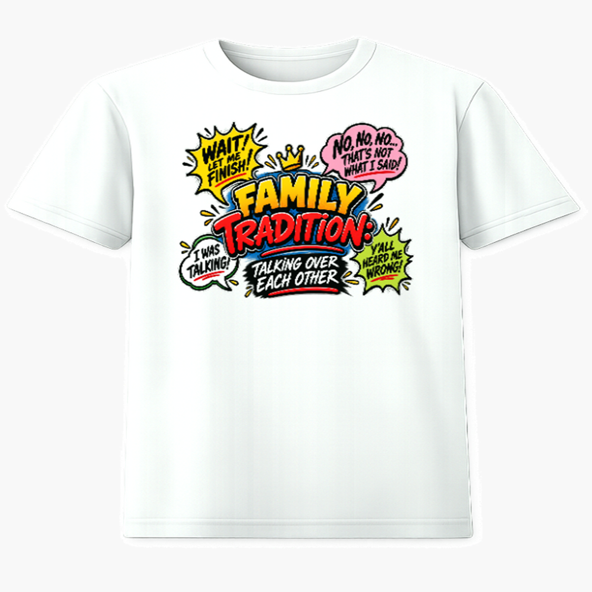 Family Tradition Talking Over Each Other graphic tee