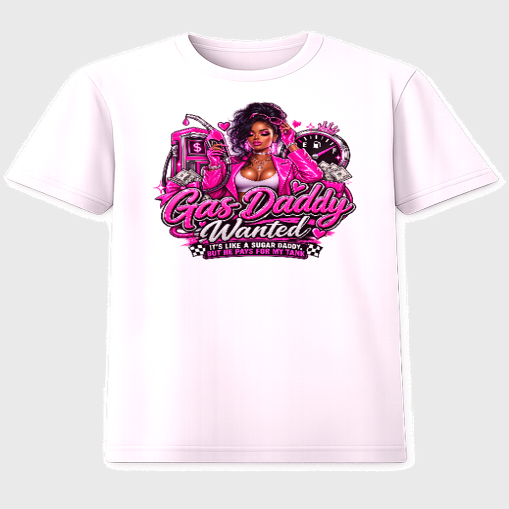 Gas Daddy Wanted It's Like a Sugar Daddy But He Pays for My Tank graphic tee
