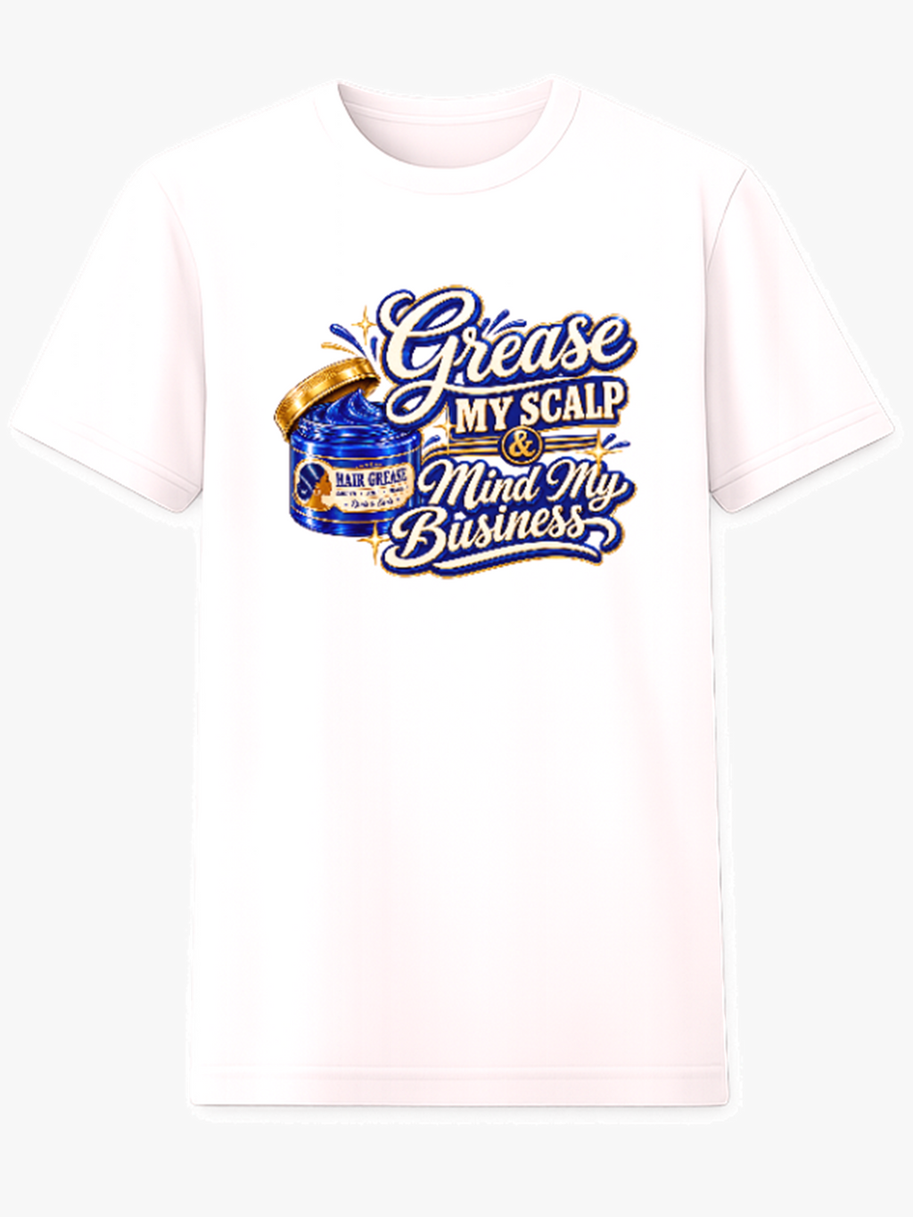 Grease My Scalp & Mind My Business graphic tee on white shirt