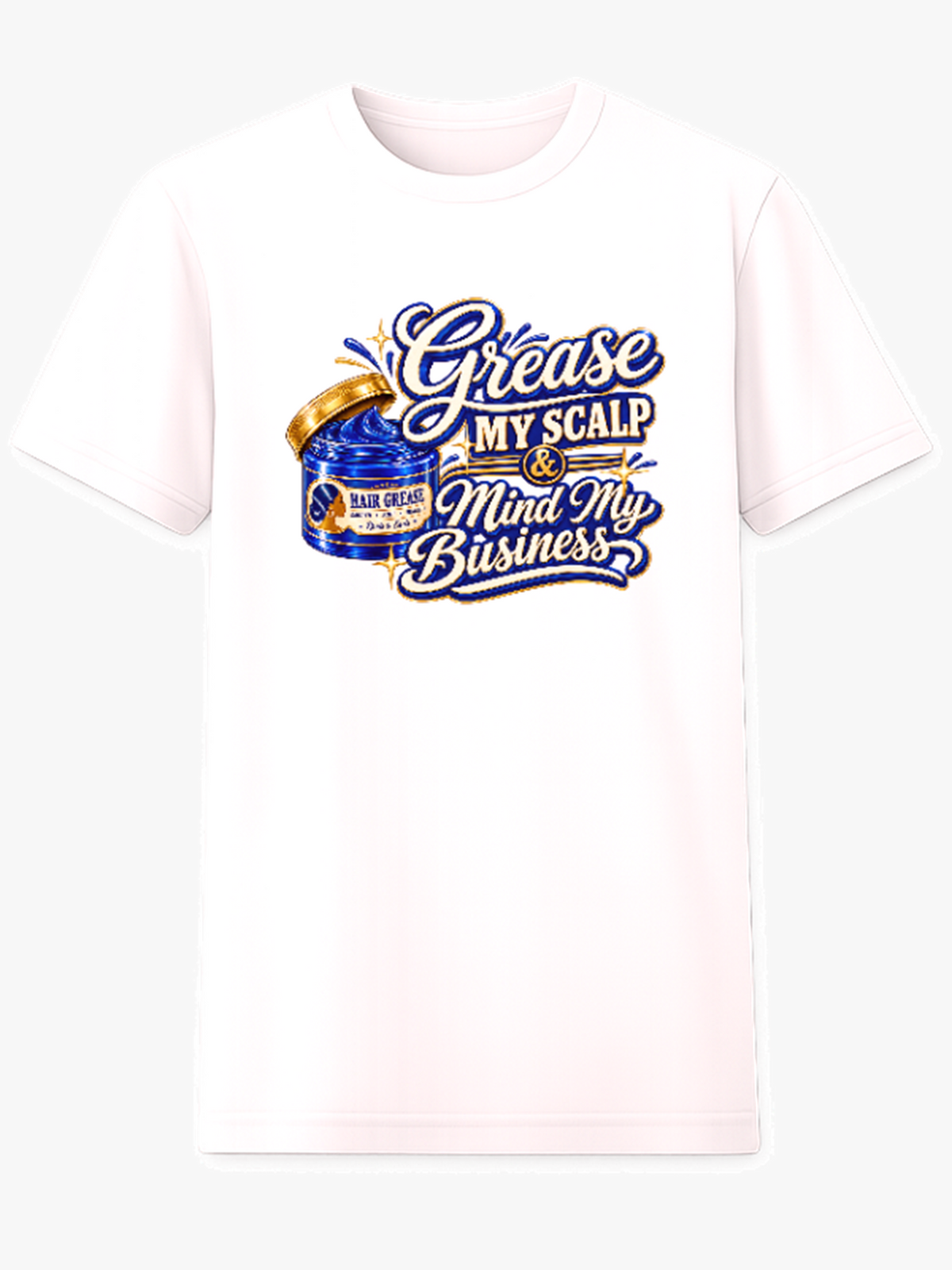 Grease My Scalp & Mind My Business graphic tee on white shirt