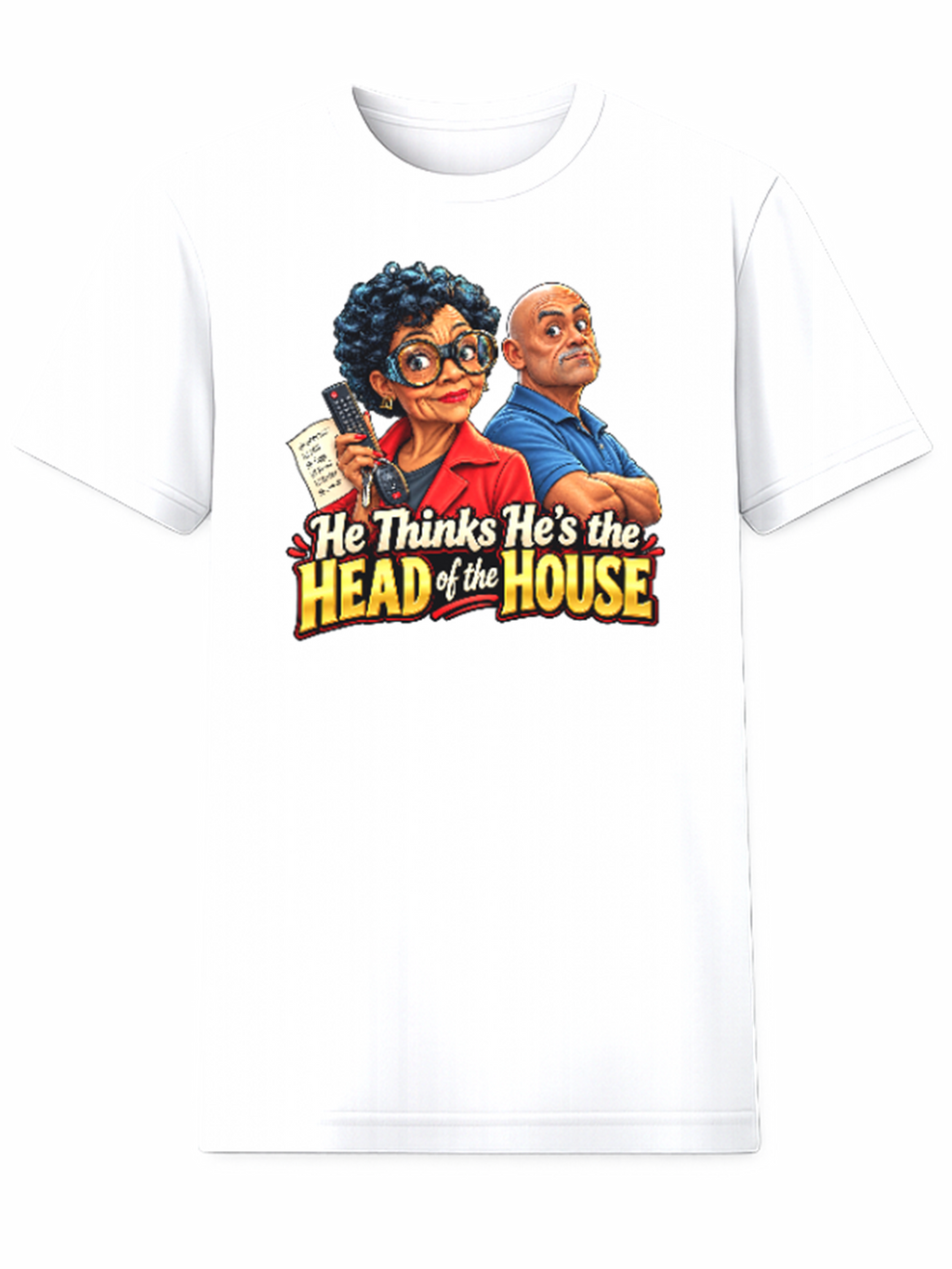 He Thinks He's the Head of the House relationship humor t-shirt