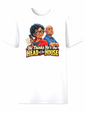He Thinks He's the Head of the House relationship humor t-shirt