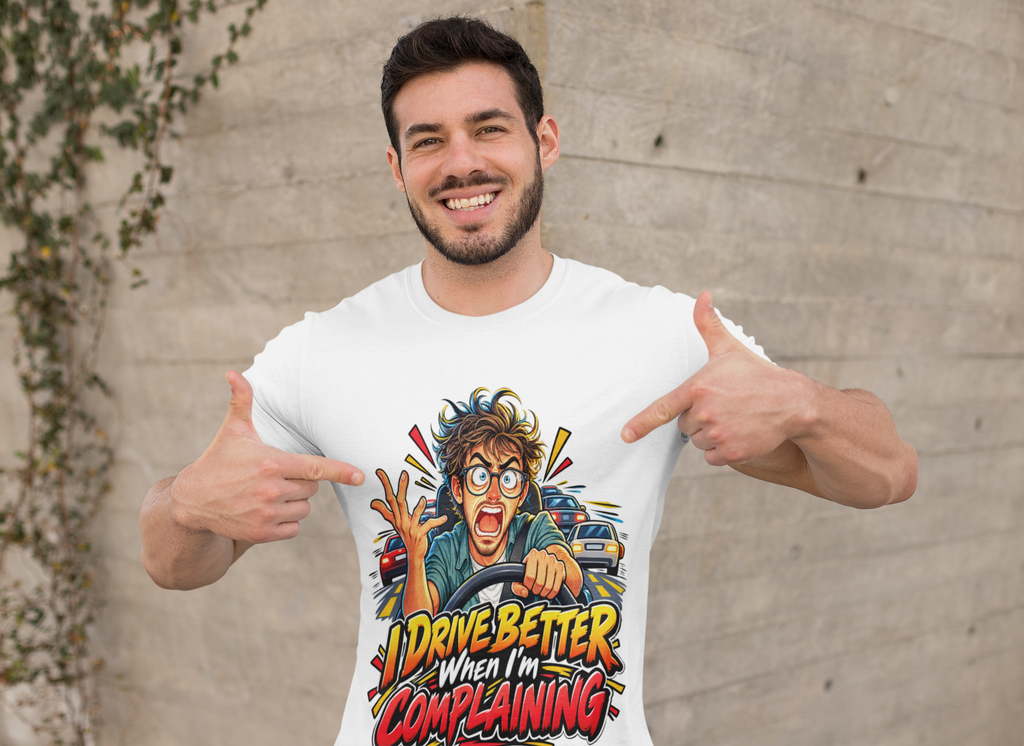 I Drive Better When I'm Complaining T-Shirt