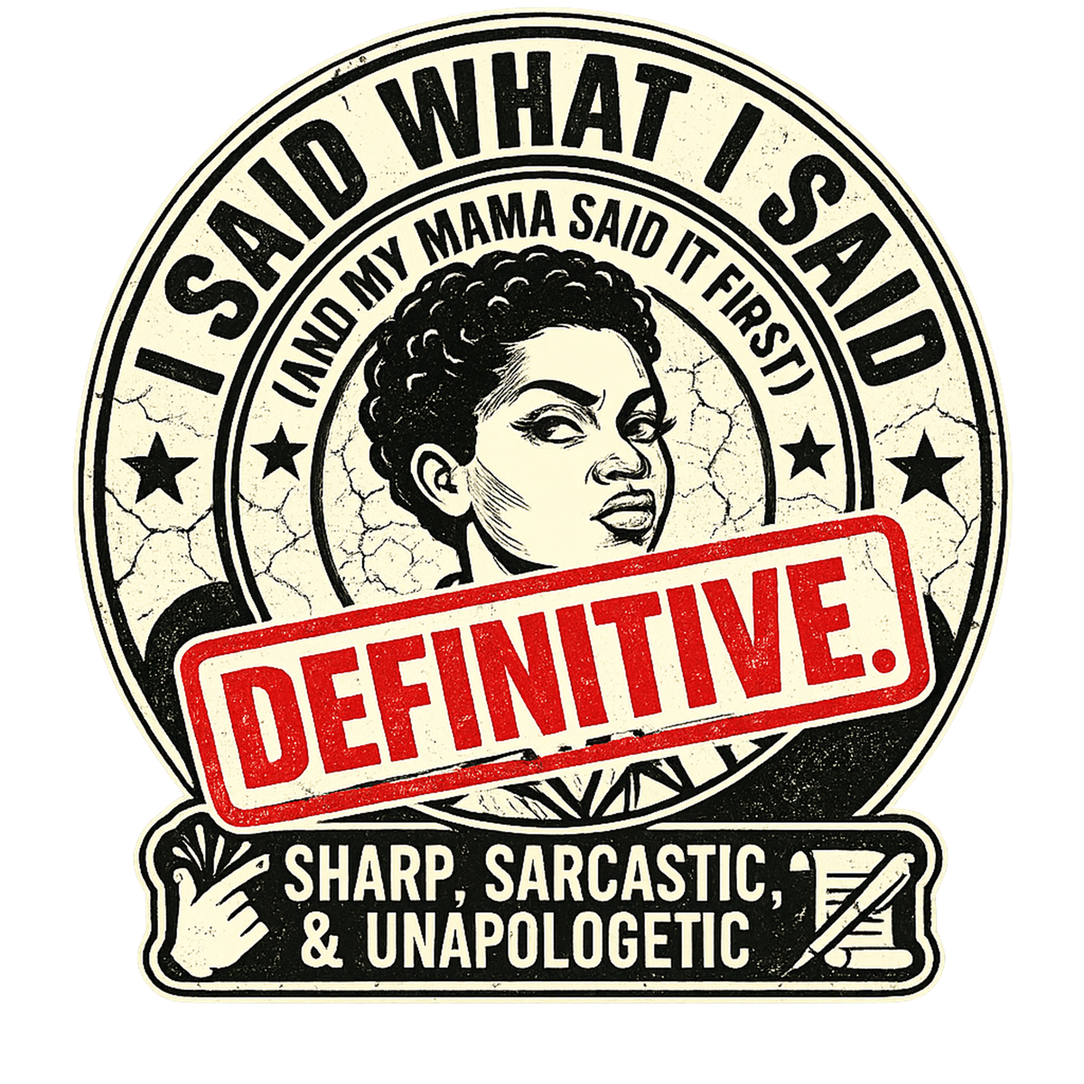 I Said What I Said (And My Mama Said It First!) T-Shirt