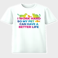 I Work Hard So My Pet Can Have a Better Life