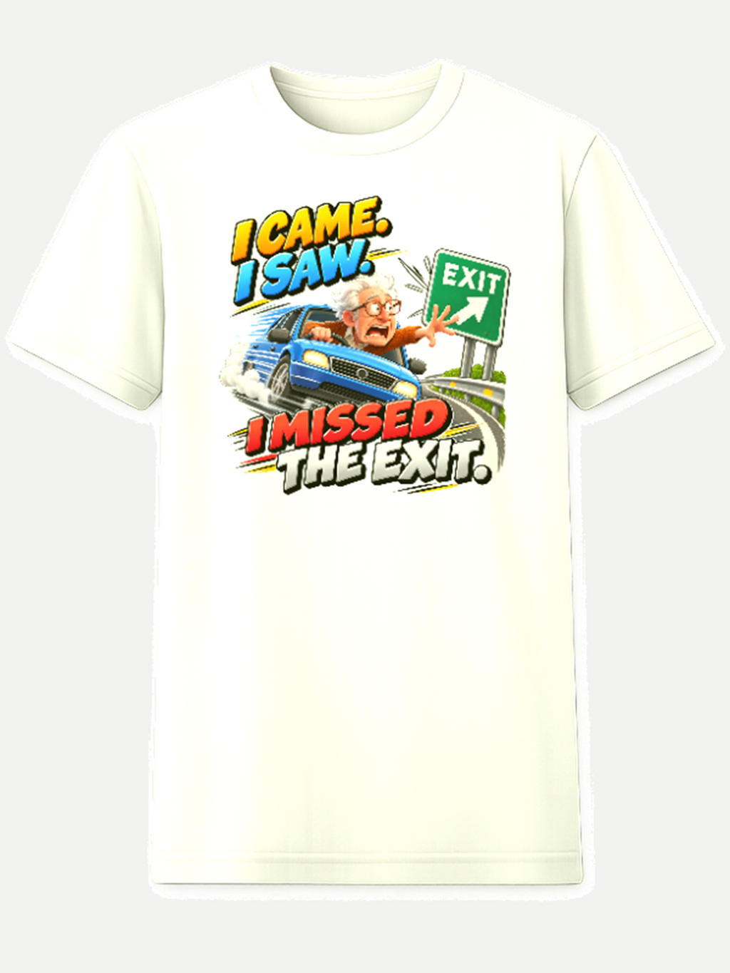 White T-shirt with a driver missing an exit and the words I Came I Saw I Missed the Exit