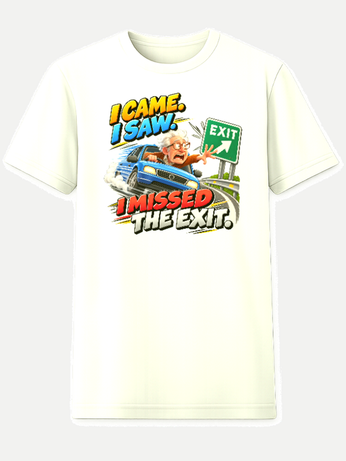 White T-shirt with a driver missing an exit and the words I Came I Saw I Missed the Exit
