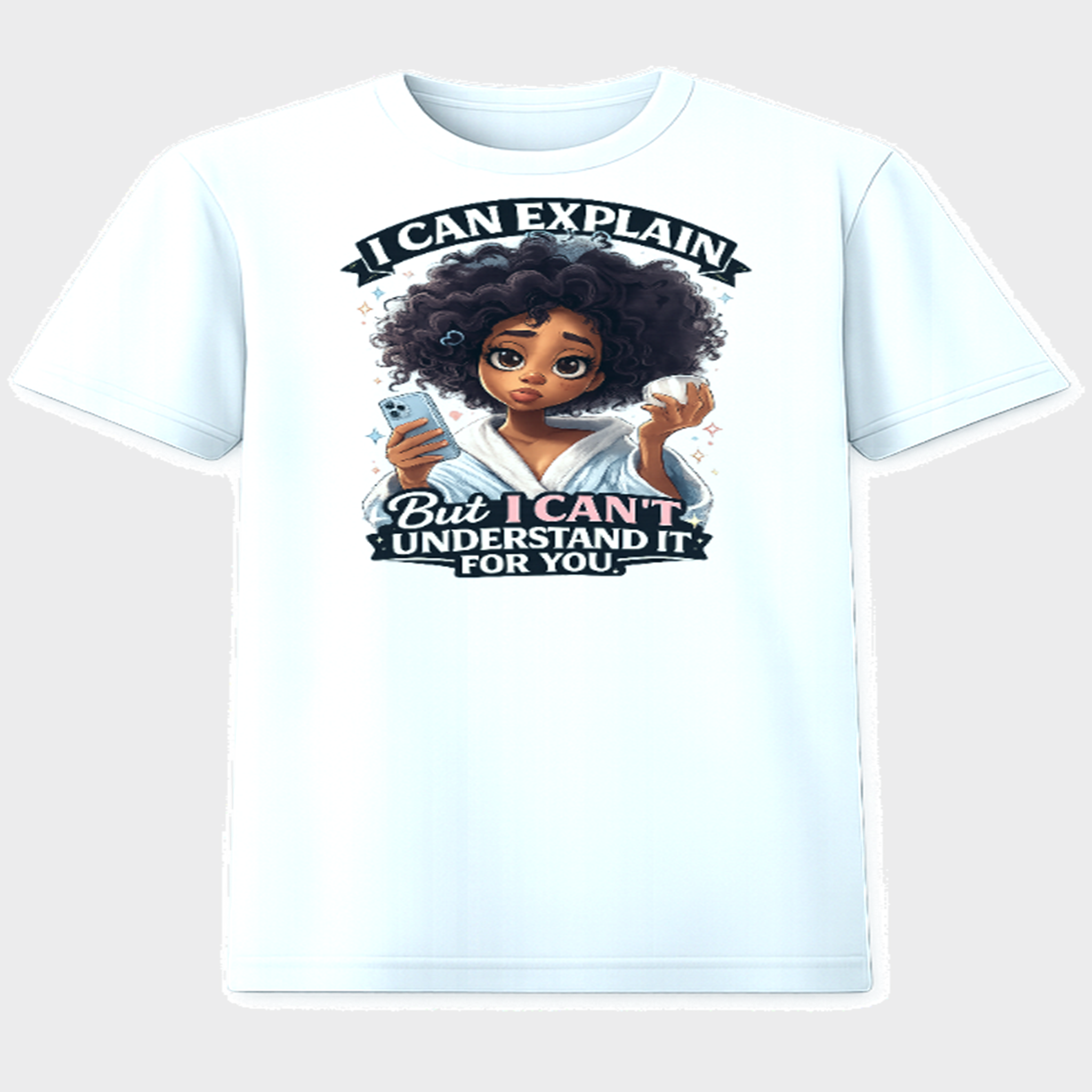 I Can Explain But I Can't Understand It For You - White T-Shirt