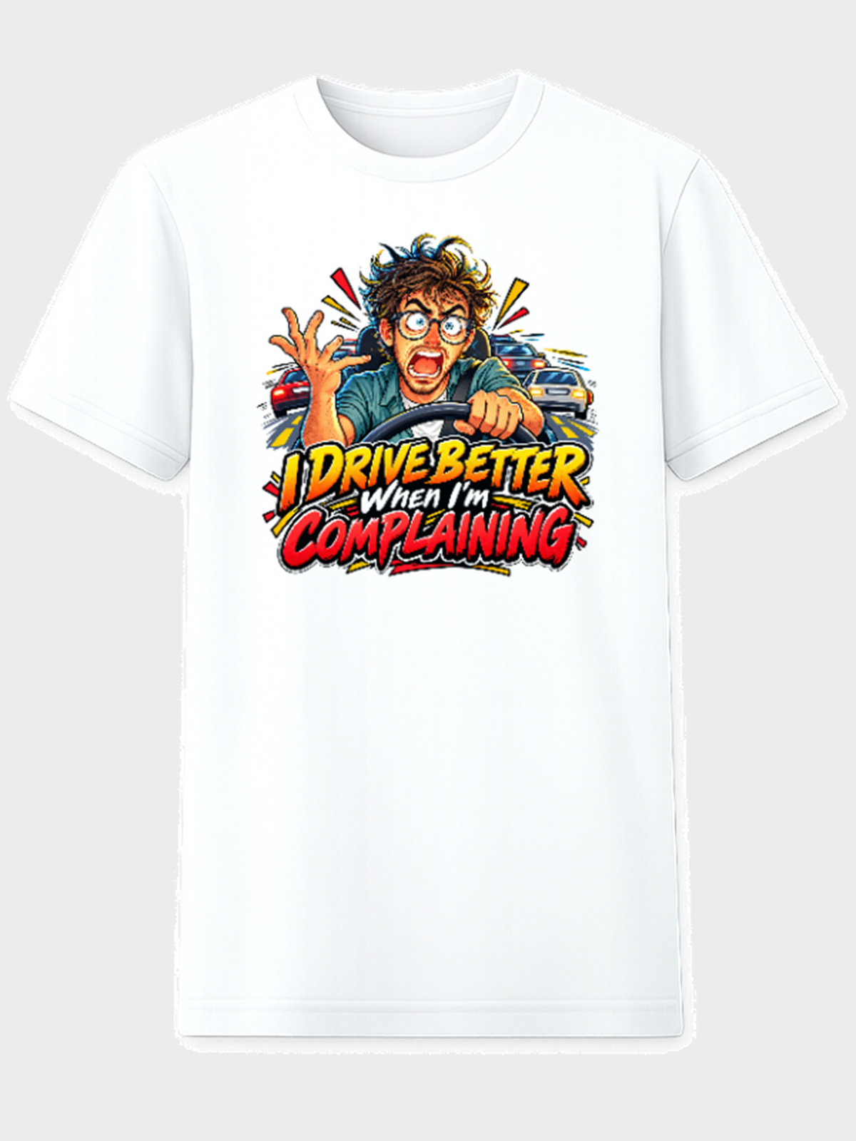 White T-shirt with a frustrated driver and the words I Drive Better When I'm Complaining