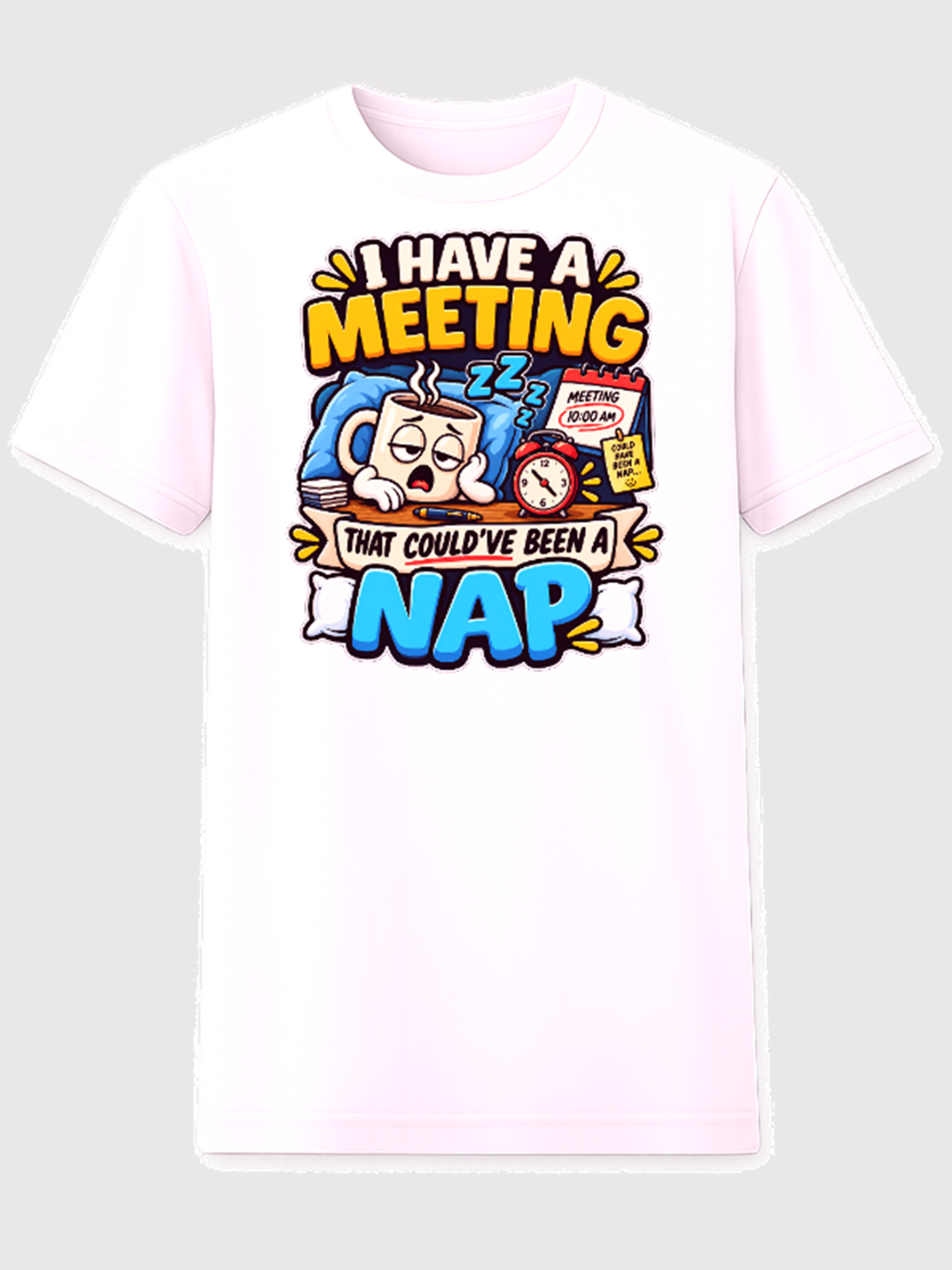 I Have a Meeting That Could've Been a Nap T-Shirt white