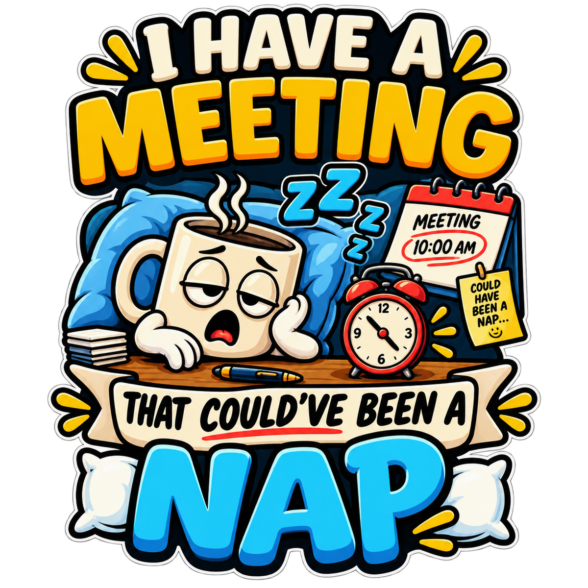 I Have a Meeting That Could've Been a Nap T-Shirt print graphic