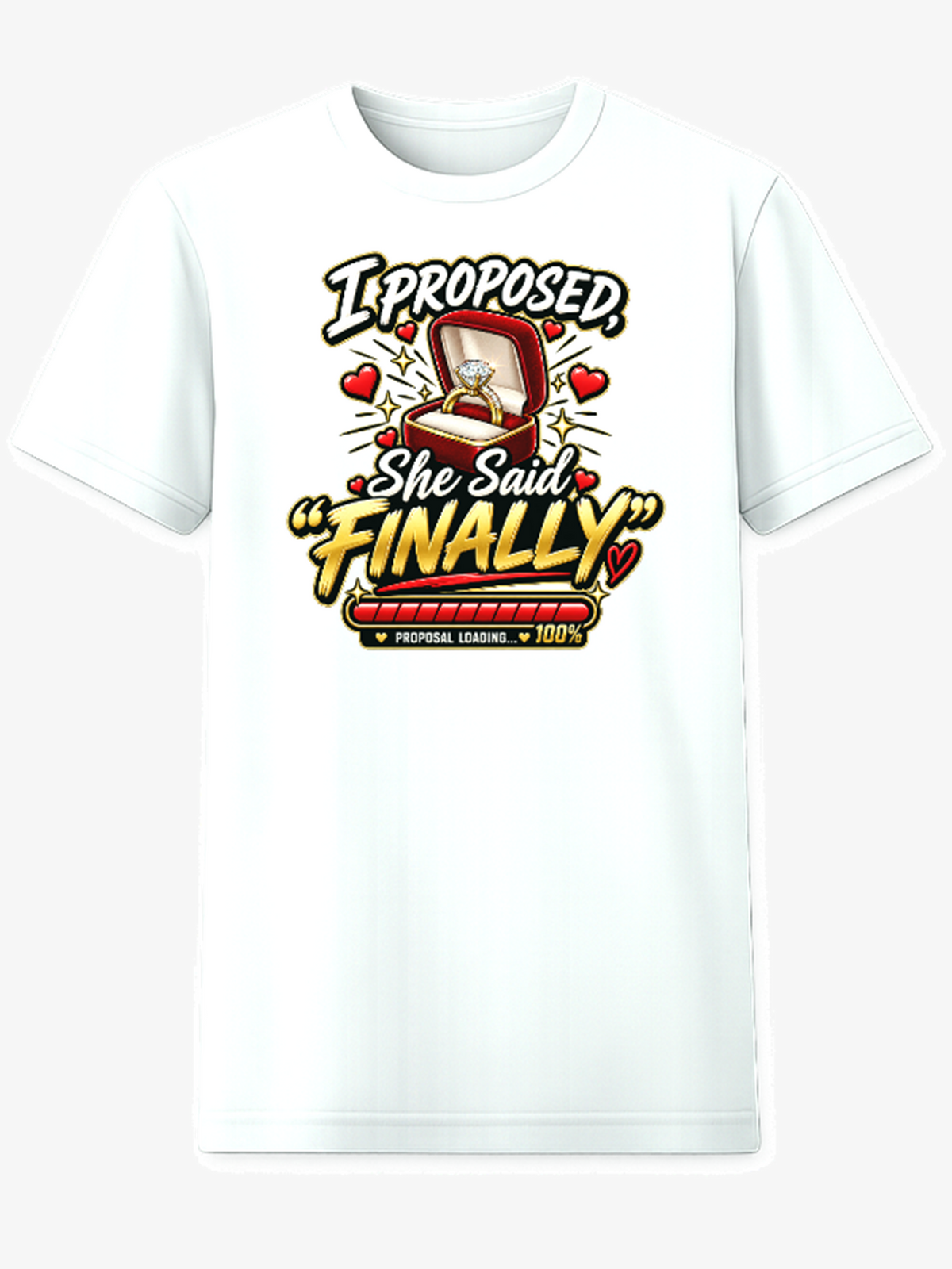 I Proposed, She Said Finally – Proposal Loading 100% graphic t-shirt in white