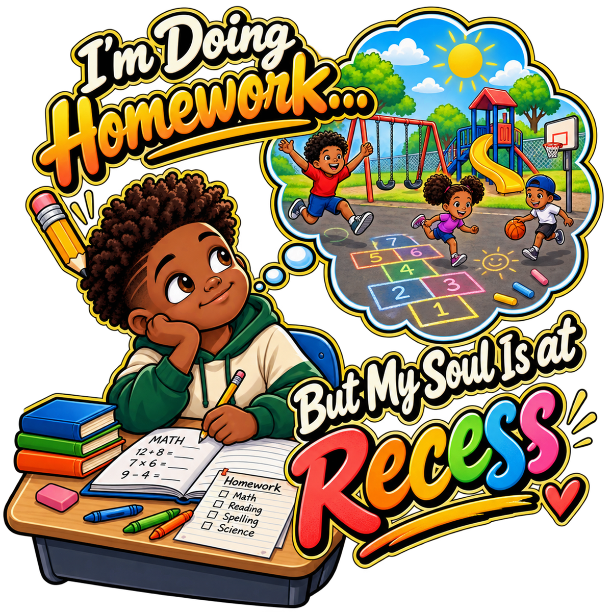 I'm Doing Homework... But My Soul Is at Recess (Boy)
