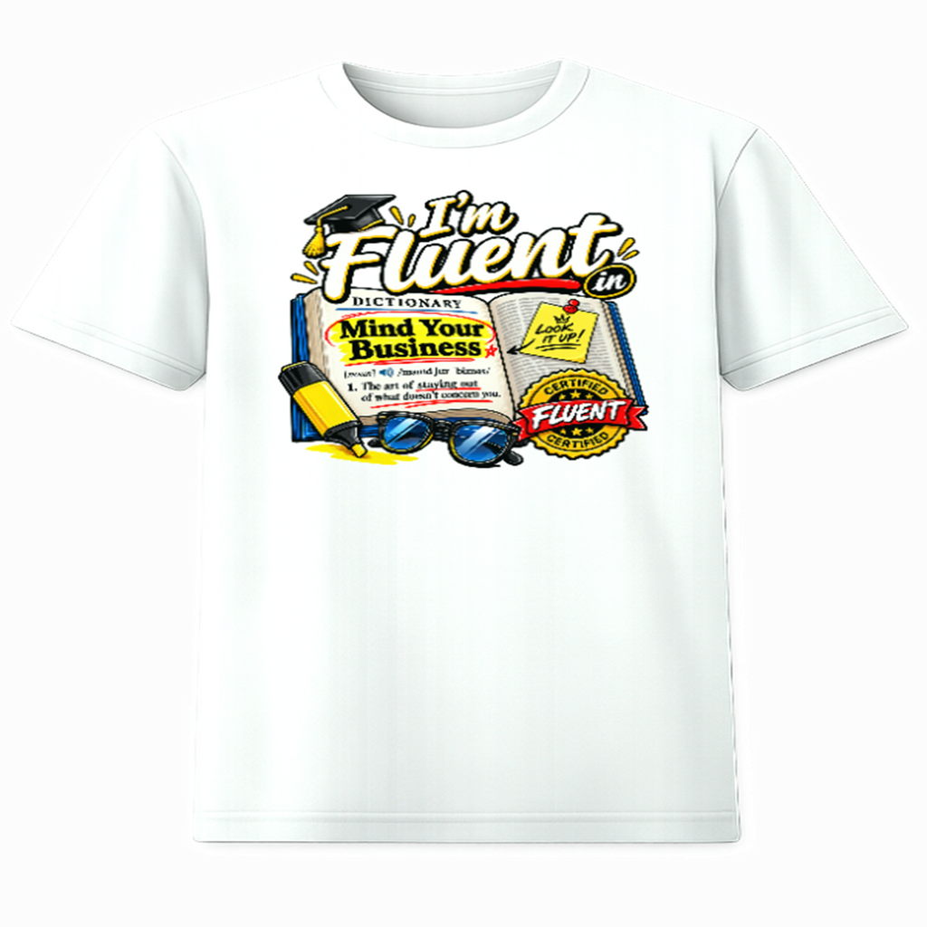 I'm Fluent in Mind Your Business graphic tee