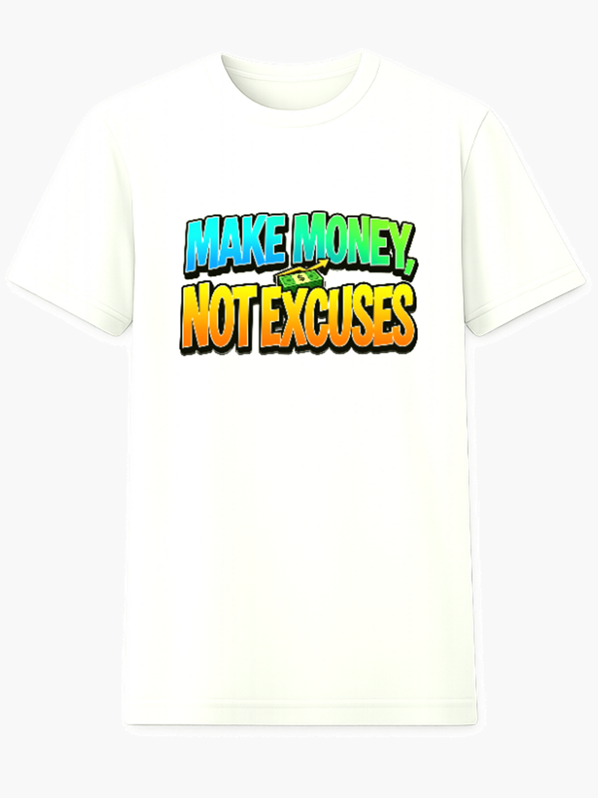 Make Money, Not Excuses T-Shirt