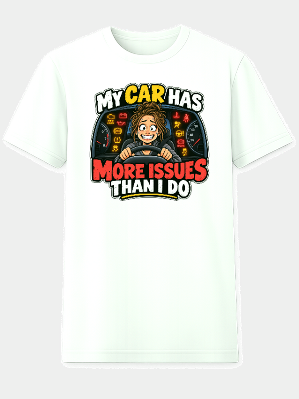 White T-shirt with a worried driver surrounded by dashboard warning lights and the words My Car Has More Issues Than I Do