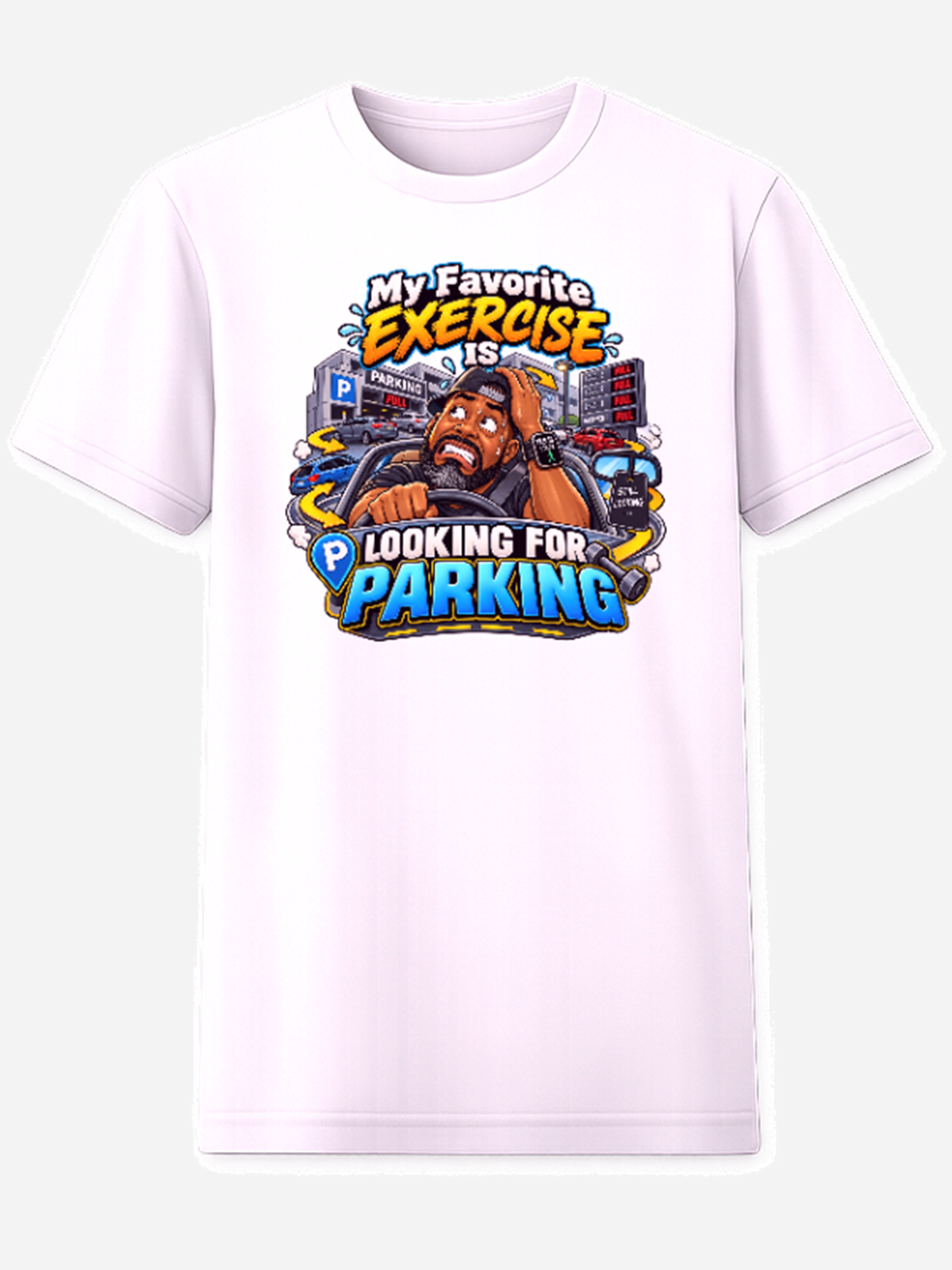 White T-shirt with a driver searching around a parking area and the words My Favorite Exercise Is Looking For Parking