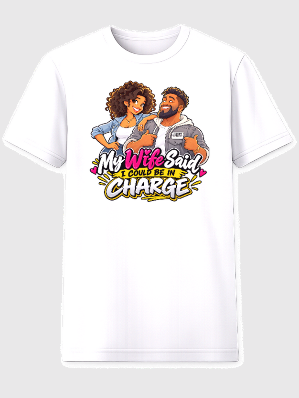 My Wife Said I Could Be In Charge relationship humor t-shirt