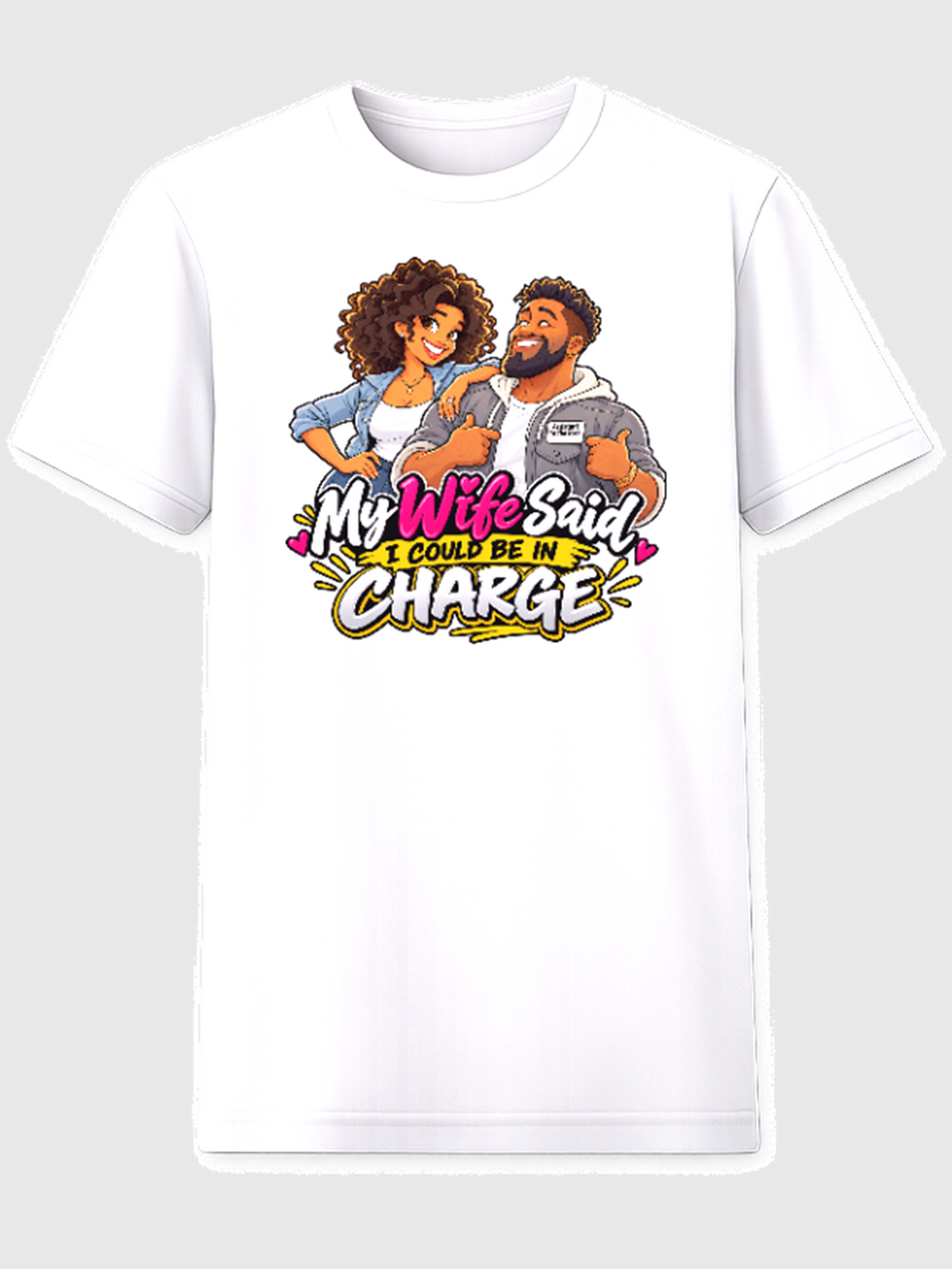 My Wife Said I Could Be In Charge relationship humor t-shirt