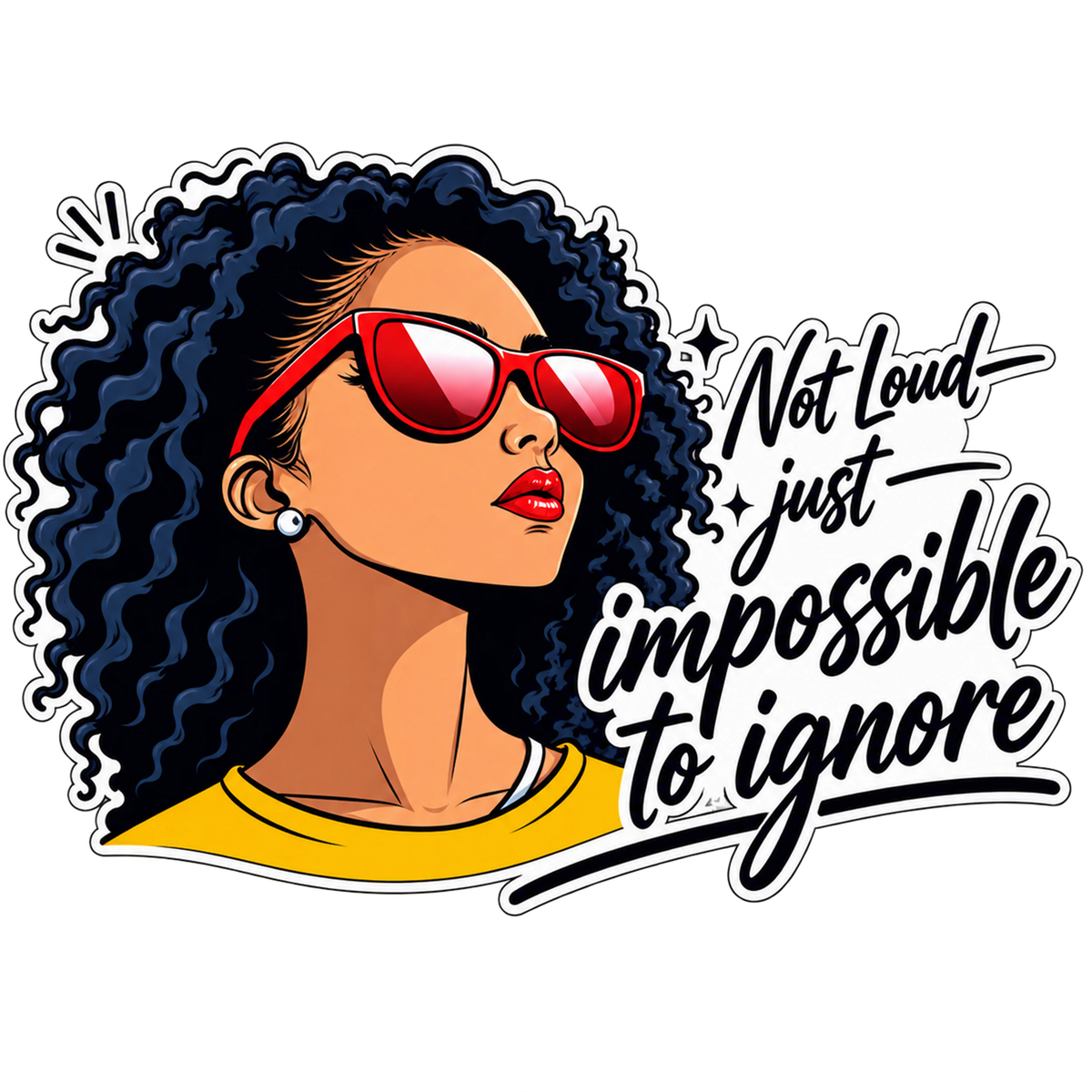 Not Loud Just Impossible to Ignore T-Shirt