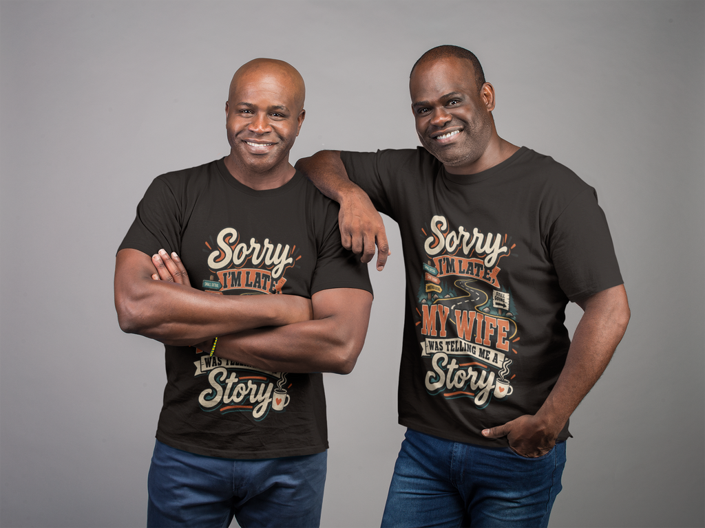 Sorry I'm Late, My Wife Was Telling Me a Story T-Shirt