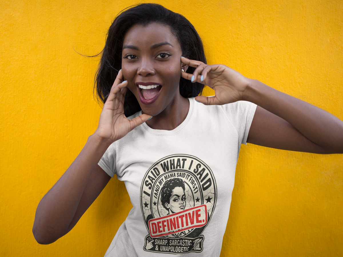 I Said What I Said (And My Mama Said It First!) T-Shirt