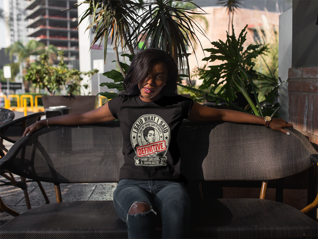 I Said What I Said (And My Mama Said It First!) T-Shirt