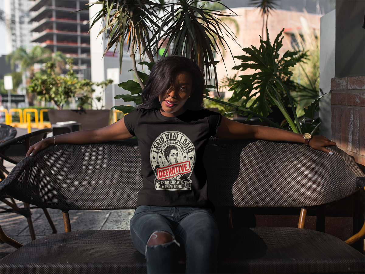 I Said What I Said (And My Mama Said It First!) T-Shirt