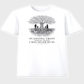 Planting Trees Whose Shade I May Never Sit In graphic t-shirt on white tee