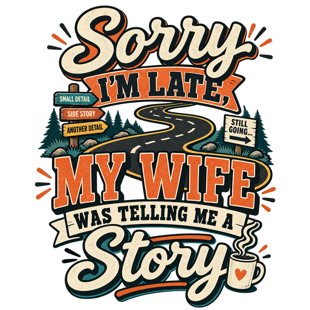 Sorry I'm Late, My Wife Was Telling Me a Story T-Shirt