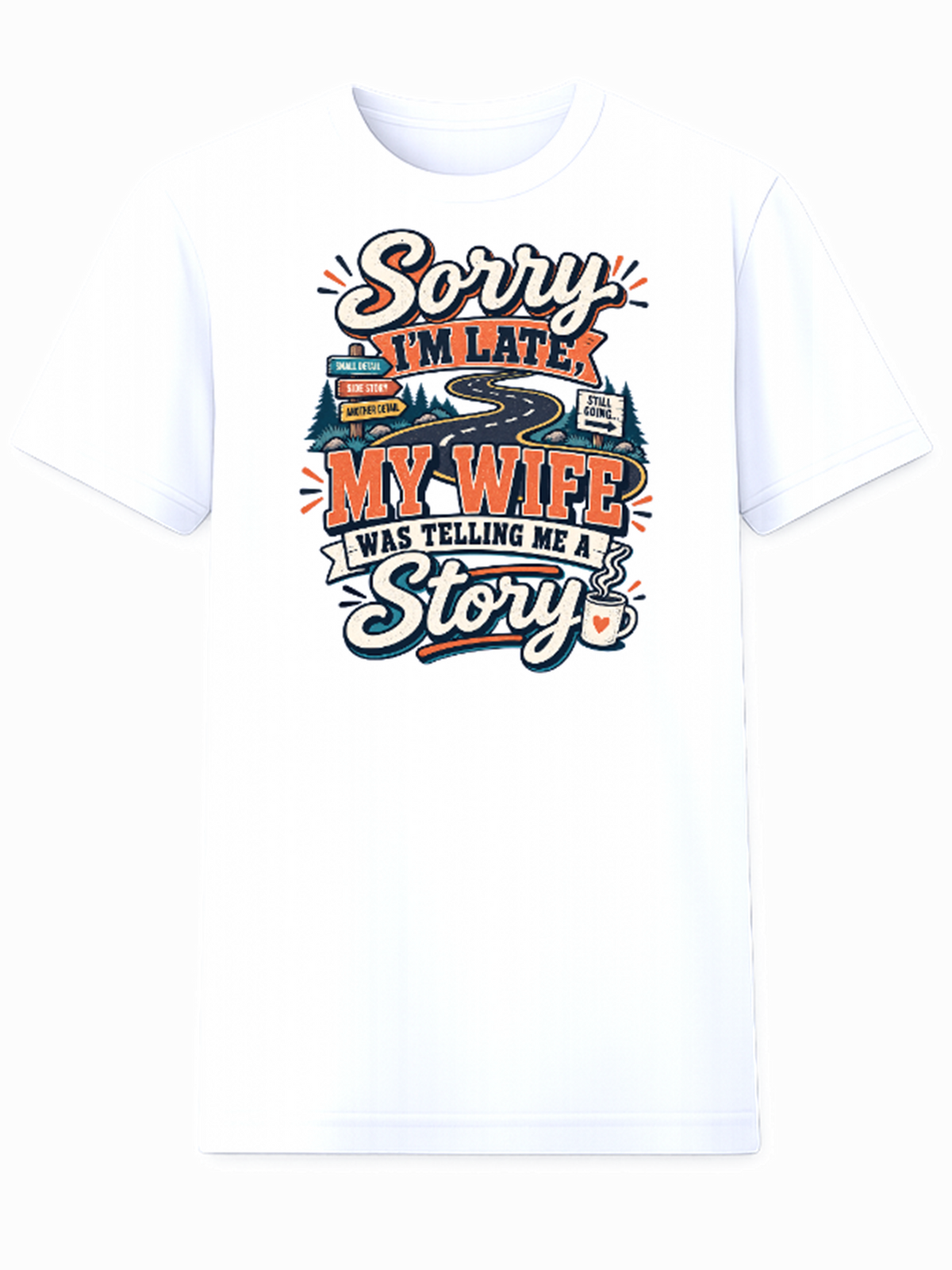 Sorry I'm Late, My Wife Was Telling Me a Story graphic t-shirt in white