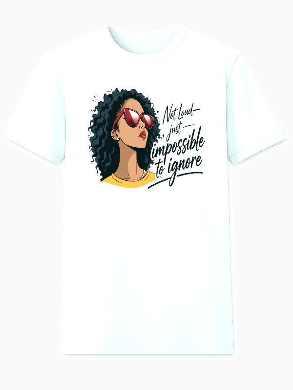Not Loud Just Impossible to Ignore white graphic t-shirt with confident woman illustration
