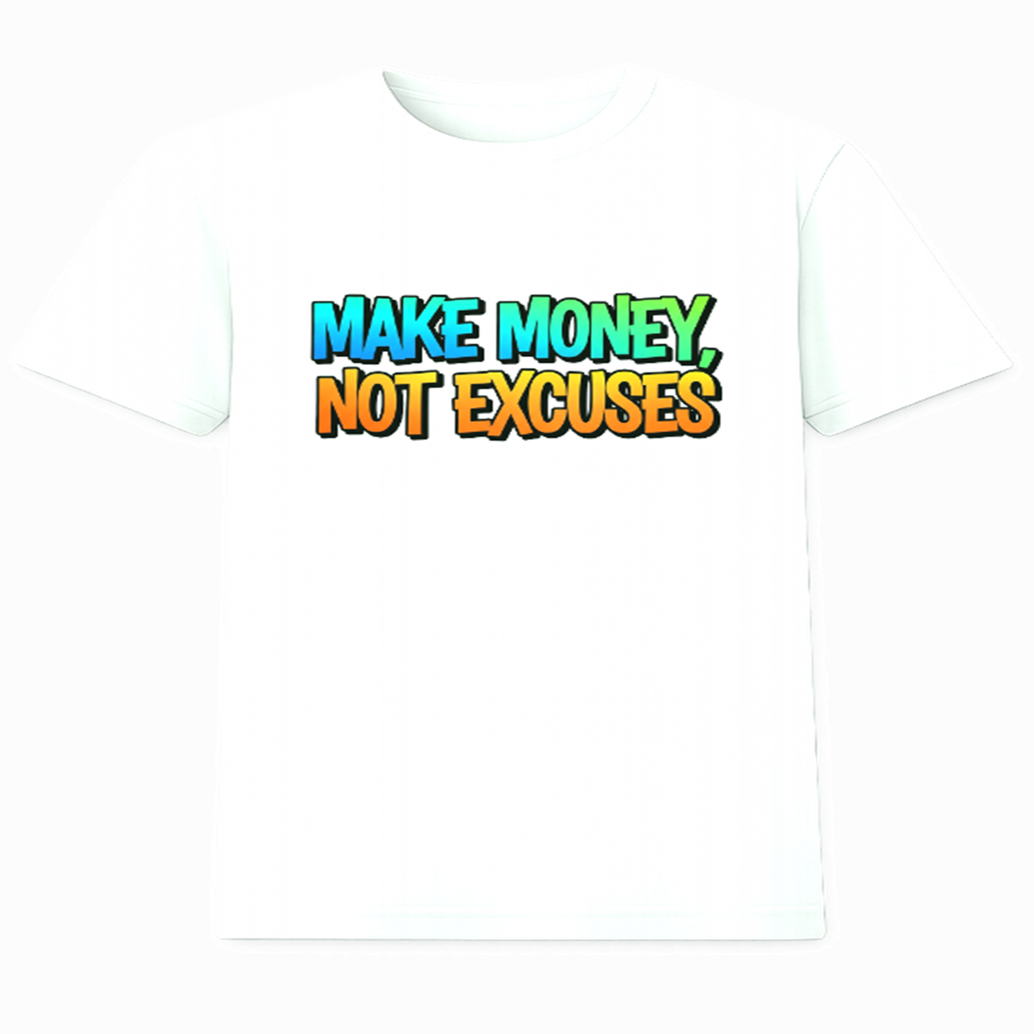 Make Money Not Excuses T-Shirt