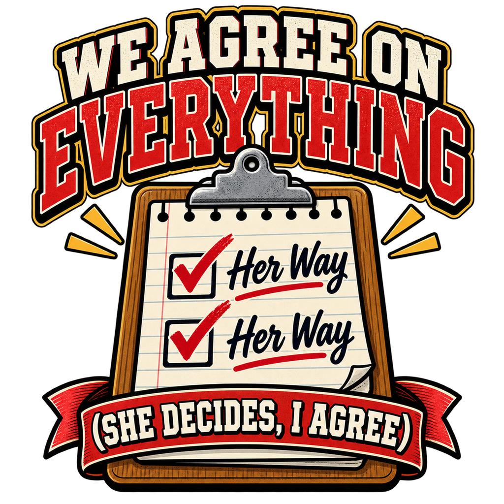 We Agree on Everything (She Decides, I Agree) T-Shirt